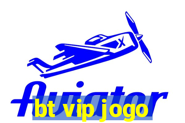 bt vip jogo